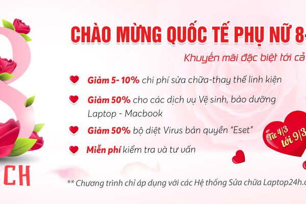 Chào mừng ngày Quốc tế Phụ nữ 8/3 - Sửa chữa Laptop 24h.com tặng quà ưu đãi cực lớn tới tất cả khách hàng
