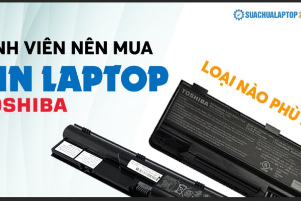 Là sinh viên mua pin laptop Toshiba loại nào phù hợp?