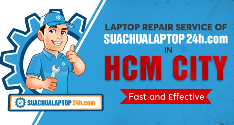 LAPTOP REPAIR SERVICE OF SUACHUALAPTOP24h.com IN HCM CITY