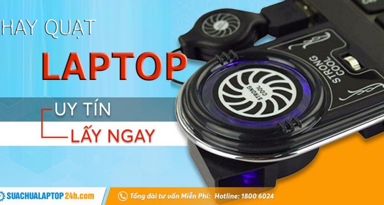 Thay quạt laptop lấy ngay tại SUACHUALAPTOP24h.com Hồ Chí Minh