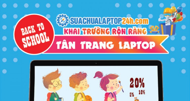 Back to School Khai trường rộn ràng Tân trang Laptop