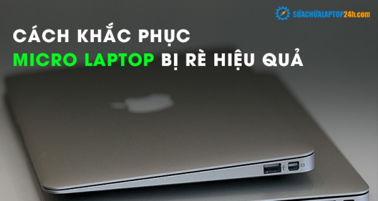 Cách khắc phục tình trạng Micro Laptop bị rè