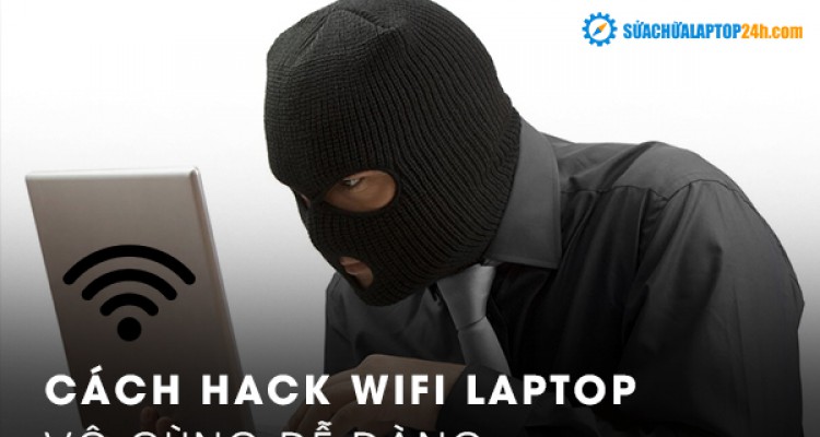 Cách hack Wifi Laptop vô cùng dễ dàng