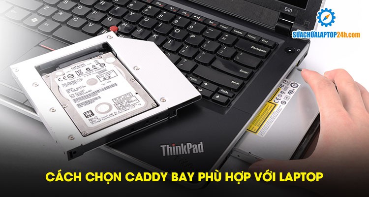 Cách chọn Caddy Bay phù hợp với laptop