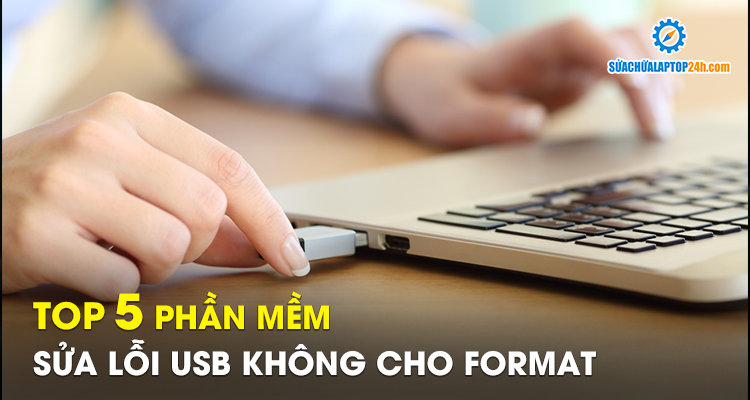 Top 5 phần mềm sửa lỗi USB không cho format