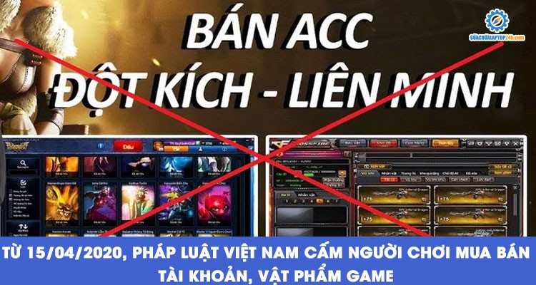 Từ 15/04/2020, pháp luật Việt Nam cấm người chơi mua bán tài khoản, vật phẩm game