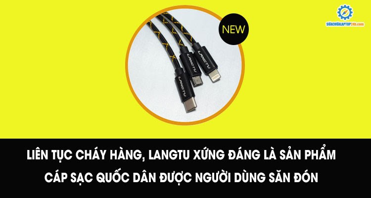 Liên tục cháy hàng, Langtu xứng đáng là sản phẩm cáp sạc quốc dân được người dùng săn đón