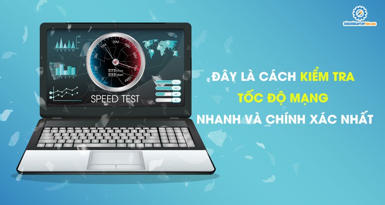 Đây là cách kiểm tra tốc độ mạng nhà bạn nhanh và chính xác nhất