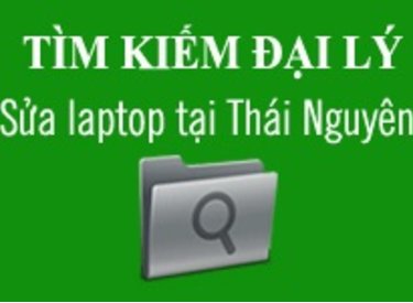 Tìm kiếm Địa điểm mở Cơ sở mới Sửa laptop tại Thái Nguyên