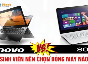So sánh laptop Lenovo với laptop Sony, sinh viên nên mua máy nào?