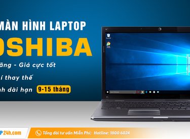Thay màn hình laptop Toshiba giá bao nhiêu tại Sửa chữa laptop 24h .com