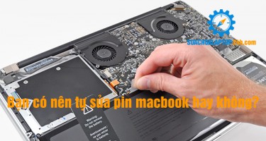 Bạn có nên tự sửa pin macbook hay không?