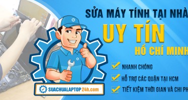 Dịch vụ sửa máy tính tại nhà uy tín Hồ Chí Minh, hỗ trợ tất cả các quận chỉ có tại Sửa chữa Laptop 24h.com
