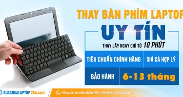 Thay bàn phím laptop lấy ngay, nhanh chóng, bảo hành lên tới 13 tháng