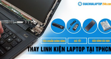 Dịch vụ thay linh kiện laptop TP. HCM uy tín lấy ngay, chất lượng chính hãng, liên hệ 18006024