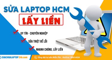 Sửa laptop HCM uy tín, chuyên nghiệp, sửa laptop lấy liền hoặc tại nhà ở SUACHUALAPTOP24h.com