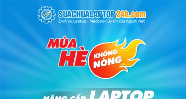 Tận hưởng Mùa hè không nóng với chương trình khuyến mại cực sốc nâng cấp SSD laptop “nhanh như gió” chỉ với 999K