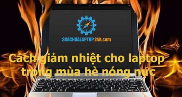 Cách giảm nhiệt cho laptop trong mùa hè nóng nực