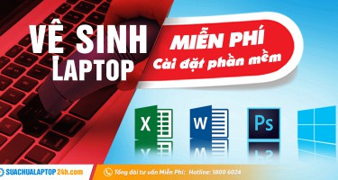 Vệ sinh laptop giá rẻ miễn phí cài đặt phần mềm cơ bản, duy nhất tại SUACHUALAPTOP24h.com
