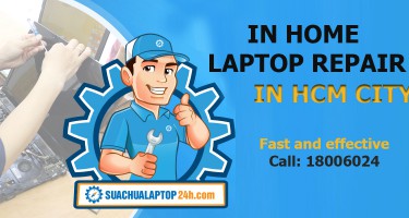 IN-HOME LAPTOP REPAIR AT SUACHUALAPTOP24H.COM TPHCM
