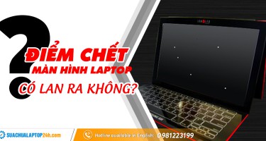 Điểm chết màn hình là gì? Điểm chết màn hình laptop có bị lan ra không?