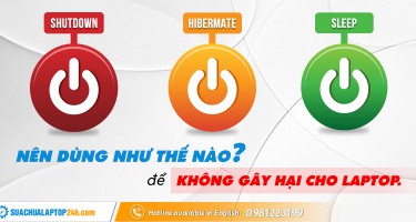 Shutdown, Sleep và Hibermate - Bạn nên dùng như thế nào để không gây hại cho laptop?
