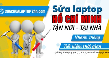 Sửa laptop uy tín HCM ở đâu sửa tận nơi tại nhà?