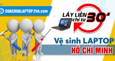 Vệ sinh laptop HCM giá rẻ là do đâu? Vệ sinh laptop ở đâu uy tín?