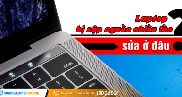 Laptop bị sập nguồn liên tục, sửa ở đâu?