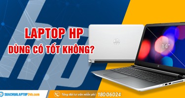 Laptop Hp dùng có tốt không? So sánh laptop Hp,  Dell và Asus