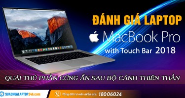 Laptop Macbook Pro 2018: Quái thú phần cứng ẩn sau bộ cánh thiên thần