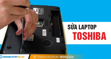 Dịch vụ sửa chữa laptop TOSHIBA tại SUACHUALAPTOP24h.com