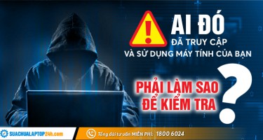 Cách kiểm tra laptop bị người lạ truy cập