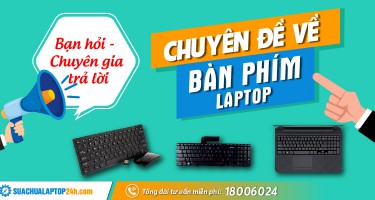 Bạn hỏi - Chuyên gia trả lời: Chuyên về về bàn phím laptop