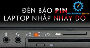 Pin không sạc được, đèn báo pin laptop nhấp nháy đỏ là hiện tượng gì
