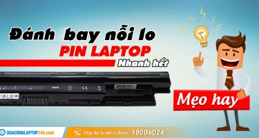 Mẹo hay đánh bay nỗi lo pin laptop nhanh hết