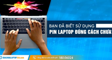 Bạn đã biết sử dụng pin laptop đúng cách chưa?