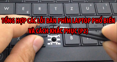 Tổng hợp các lỗi bàn phím laptop phổ biến và cách khắc phục (P2)