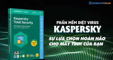 Phần mềm diệt virus Kaspersky - sự lựa chọn hoàn hảo cho máy tính của bạn