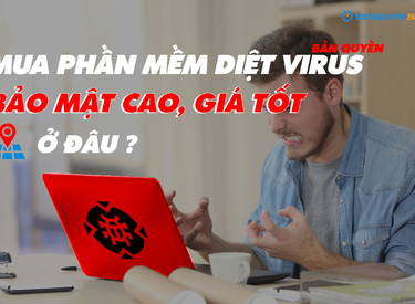 Mua phần mềm diệt virus bản quyền bảo mật cao, giá tốt