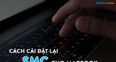Hướng dẫn cách cài đặt lại SMC cho Macbook