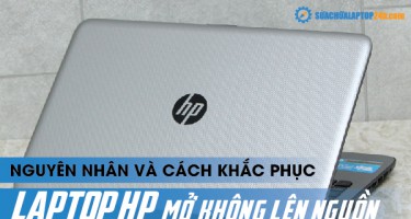 Nguyên nhân và cách khắc phục laptop HP mở không lên nguồn