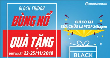 Black Friday - Bùng nổ quà tặng tại Sửa chữa Laptop 24h.com