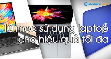 10 mẹo sử dụng laptop cho hiệu quả tối đa