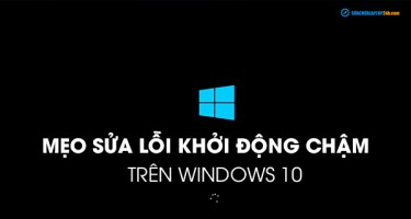 Mẹo sửa lỗi khởi động chậm trên Windows 10