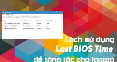Cách sử dụng Last BIOS Time để tăng tốc cho laptop của bạn