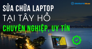 Địa chỉ sửa chữa laptop tại Tây Hồ chuyên nghiệp, uy tín