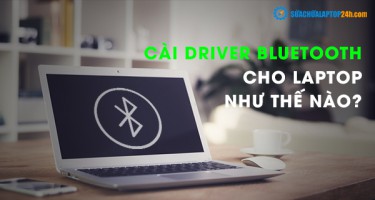 Cài Driver Bluetooth cho laptop như thế nào?