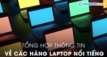 Tổng hợp thông tin về các hãng Laptop nổi tiếng trên thế giới