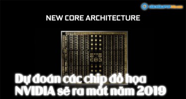Dự đoán các chip đồ họa NVIDIA sẽ ra mắt năm 2019